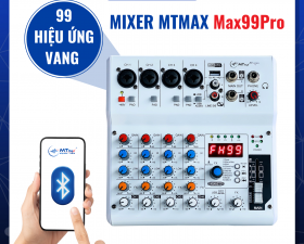 Mixer MTMAX Max99Pro Hát Livestream, Thu Âm, Karaoke Với Dàn Âm Thanh Gia Đình